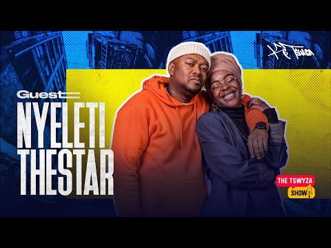 The Tswyza show featuring  @nyeleti_thestar  The Star EP 18