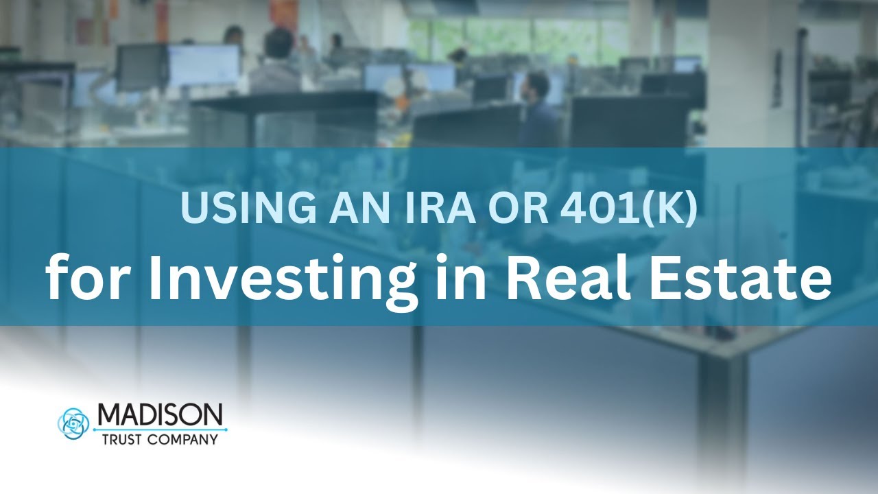 Using an IRA or 401(k) for Investing in Real Estate | Madison Trust Company