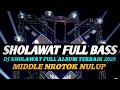 DJ SHOLAWAT FULL BASS TERBARU 2025 MIDDLE NROTOK PARAH MBEDIL NULUP