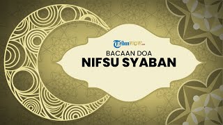 Bacaan Doa Malam Nisfu Syaban Lengkap Cara Membaca dan Artinya