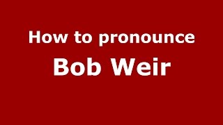 How to pronounce Bob Weir