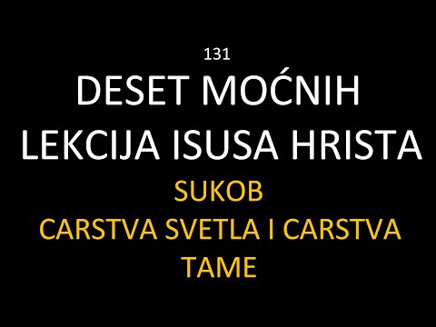 131 Deset moćnih životnih lekcija Isusa Hrista! Carstvo svetla i carstvo tame - gde ti pripadaš??