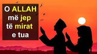 O ALLAH me jep te mirat e tua