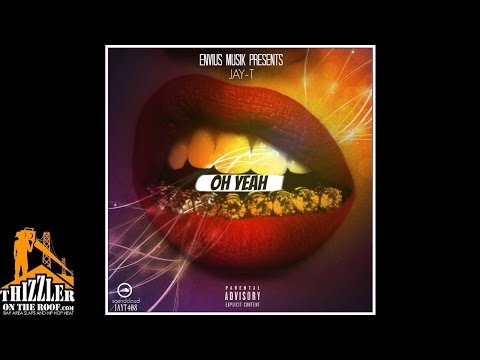 Jay-T - Oh Yeah [Thizzler.com]