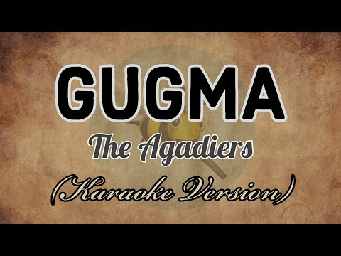 The Agadiers - GUGMA [Karaoke Version]