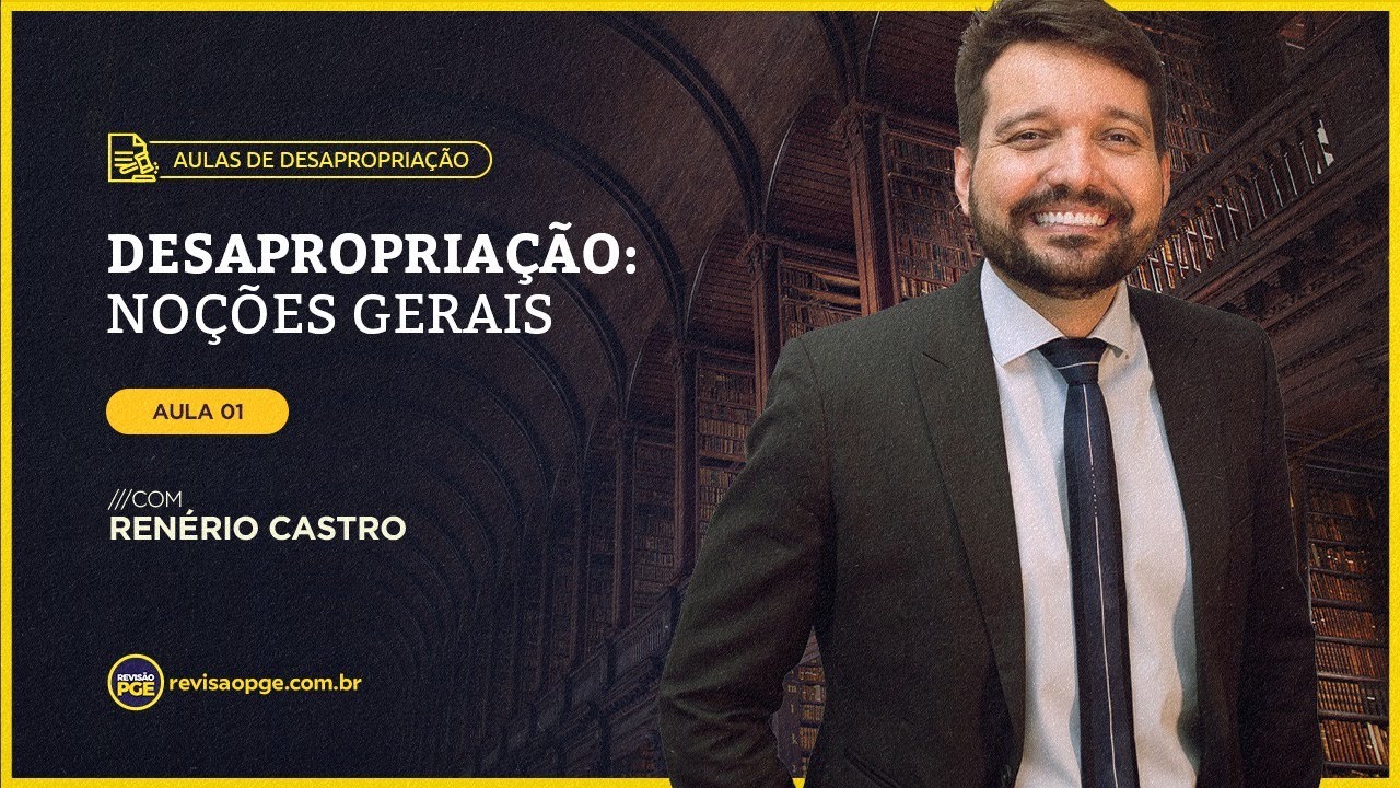 Desapropriação: Noções Gerais | Aula 1