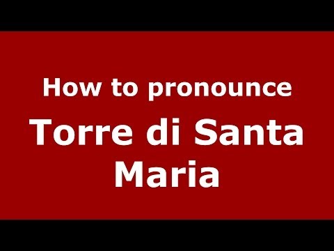 How to pronounce Torre di Santa Maria (Italian/Italy) - PronounceNames.com