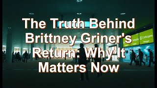 The Truth Behind Brittney Griner's Return: Why It Matters Now