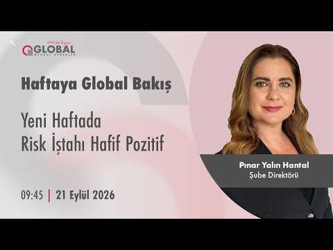Haftaya Global Bakış | Yeni Haftada Risk İştahı Hafif Pozitif