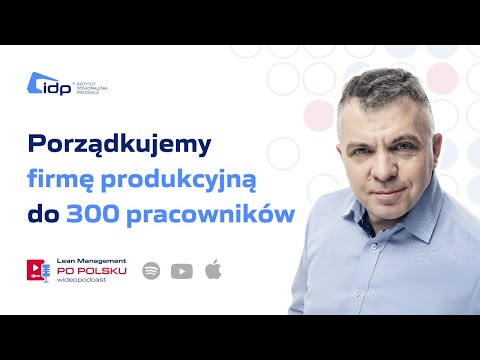 Lean Management po Polsku - Porządkujemy firmę produkcyjną do 300 pracowników.