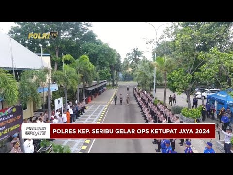 PRESISI UPDATE : POLRES KEPULAUAN SERIBU GELAR OPS KETUPAT JAYA 2024 08/04/2024 10.00