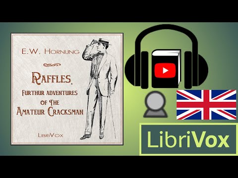 Raffles, Further Adventures of the Amateur Cracksman by E. W. HORNUNG | Full Audio Book