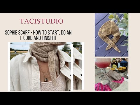 SOPHIE SCARF by Petit Knit - How to Start, do an I-Cord Edge and Finish it