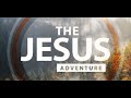The Jesus Adventure Overview