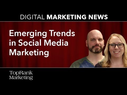Digital Marketing News 5-4-2018: Emerging Trends in Social Media Marketing