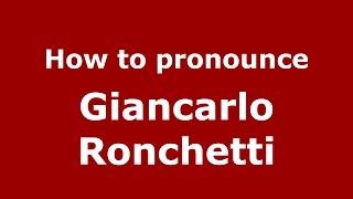How to pronounce Giancarlo Ronchetti