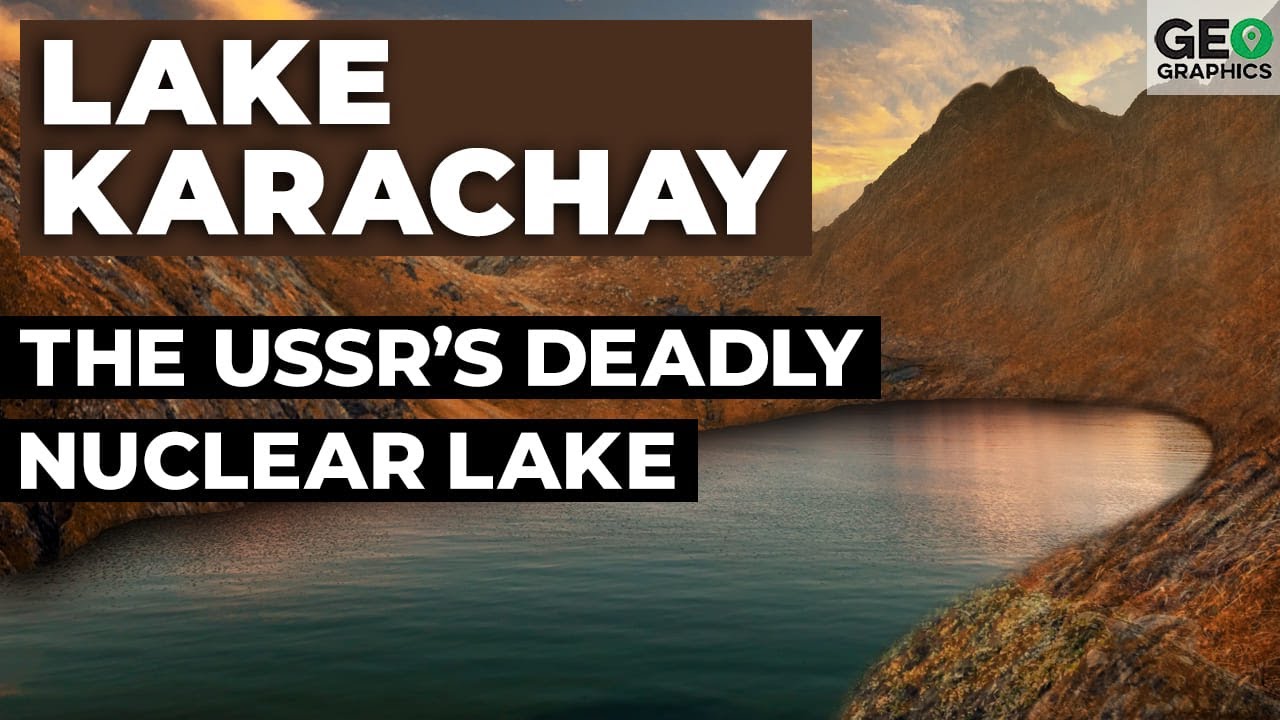 Lake Karachay: The USSR’s Deadly Nuclear Lake