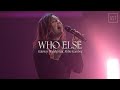 Who Else | feat. Abbie Gamboa | Gateway Worship
