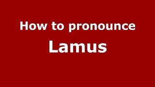 How to pronounce Lamus