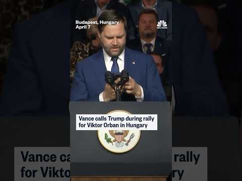Vance calls Trump during rally for Viktor Orban in Hungary