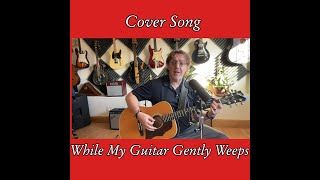 While My Guitar Gently Weeps-Beatles Cover