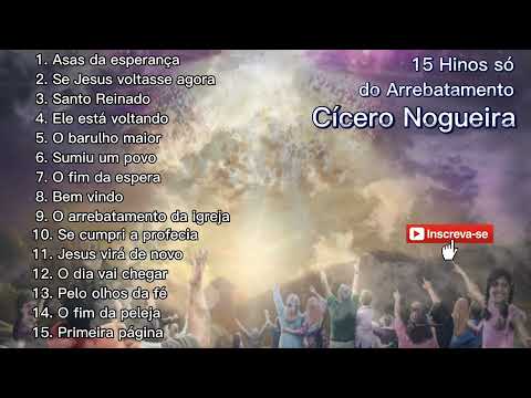15 Hinos só do Arrebatamento Cícero Nogueira