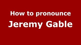 How to pronounce Jeremy Gable