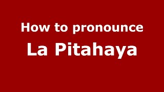 How to pronounce La Pitahaya