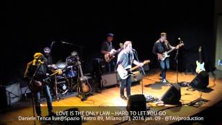 LOVE IS THE ONLY LAW – HARD TO LET YOU GO – D. Tenca live@Spazio Teatro 89, Milano (IT), 2016 jan 09