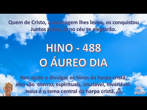 O ÁUREO DIA   HINO 488 HARPA CRISTÃ