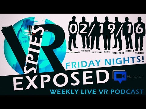 VRSpies Exposed - Weekly LIVE VR Podcast - 19th Feb 2016