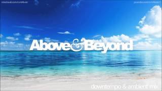 Above &amp; Beyond - Ambient/Downtempo Mix