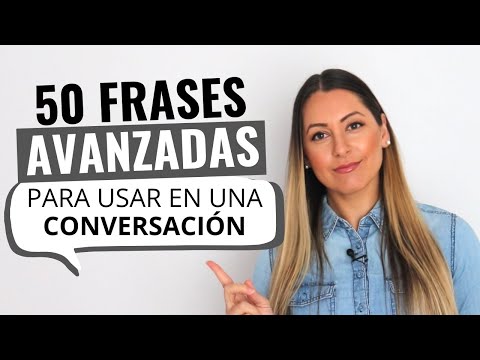 Advanced Spanish Conversation Practice: 50 Phrases to use in a Conversation in Spanish