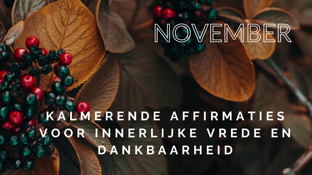 November: Reflecteren en Dankbaar Zijn Kalmerende Affirmaties voor Innerlijke Vrede en Dankbaarheid