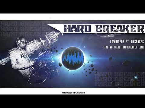 Take Me There Unsenses & Lowriderz (Hard Breaker Remix)