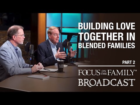 Cultivating Love in Blended Families (Part 2) - Dr. Gary Chapman & Ron Deal
