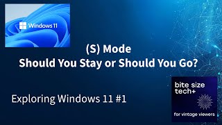 Windows 11 S Mode - Should You Stay or Should You Go?