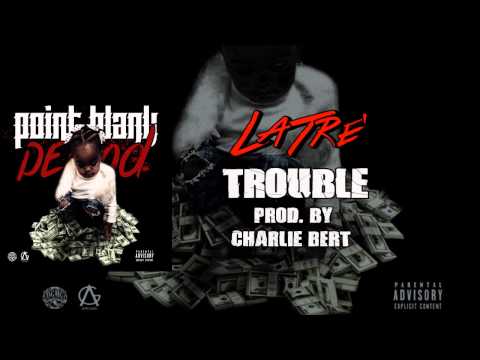 LaTre' - Trouble (Prod. by Charlie Bert and Deezy On Da Beat)
