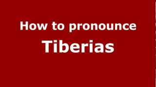 How to pronounce Tiberias