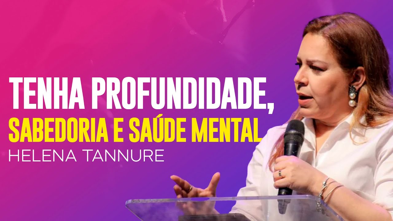 Helena Tannure | SABEDORIA, SAÚDE MENTAL E PROFUNDIDADE
