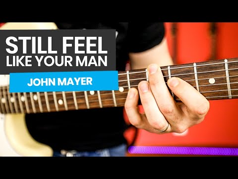 Still Feel Like Your Man Guitar Lesson - John Mayer Guitar Tutorial