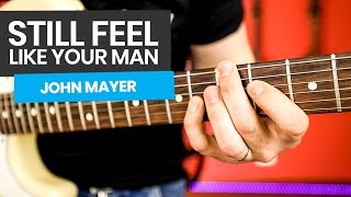 Still Feel Like Your Man Guitar Lesson - John Mayer Guitar Tutorial