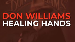 Don Williams - Healing Hands (Official Audio)