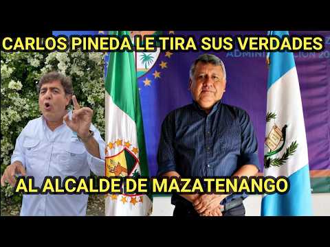 CARLOS PINEDA ARREMETE CONTRA EL ALCALDE DE MAZATENANGO, GUATEMALA.