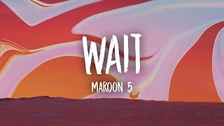 Maroon 5 - Wait (Lyrics)