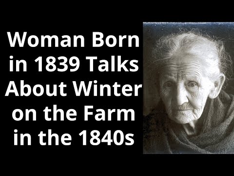 Woman Born in 1839 Talks About Winter on the Farm in the 1840s - Enhanced Audio