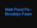 Matt Pond Pa - Brooklyn Fawn