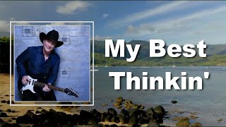 Clint Black - My Best Thinkin&#39; (Lyrics)