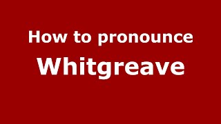 How to pronounce Whitgreave