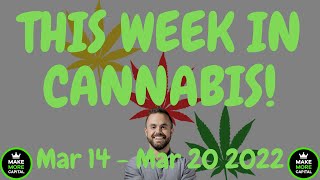 This Week in Cannabis News - March 14 to March 20 2022
